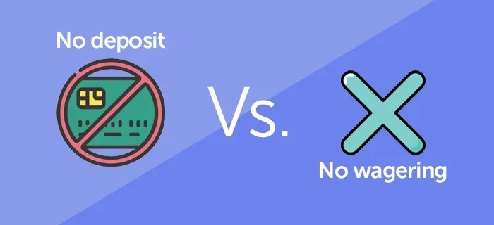 No Deposit vs. No Wagering Bonuses