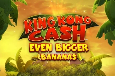 King Kong Cash Even Bigger Bananas
